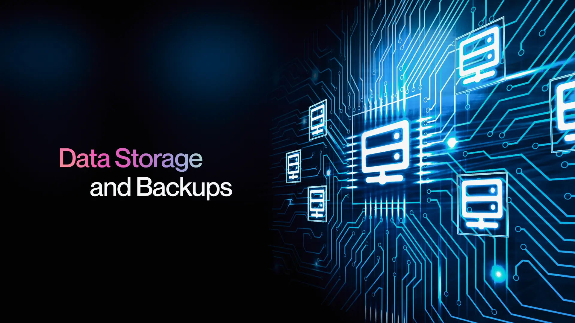 7. Data Storage and Backups 7. Data Storage and Backups